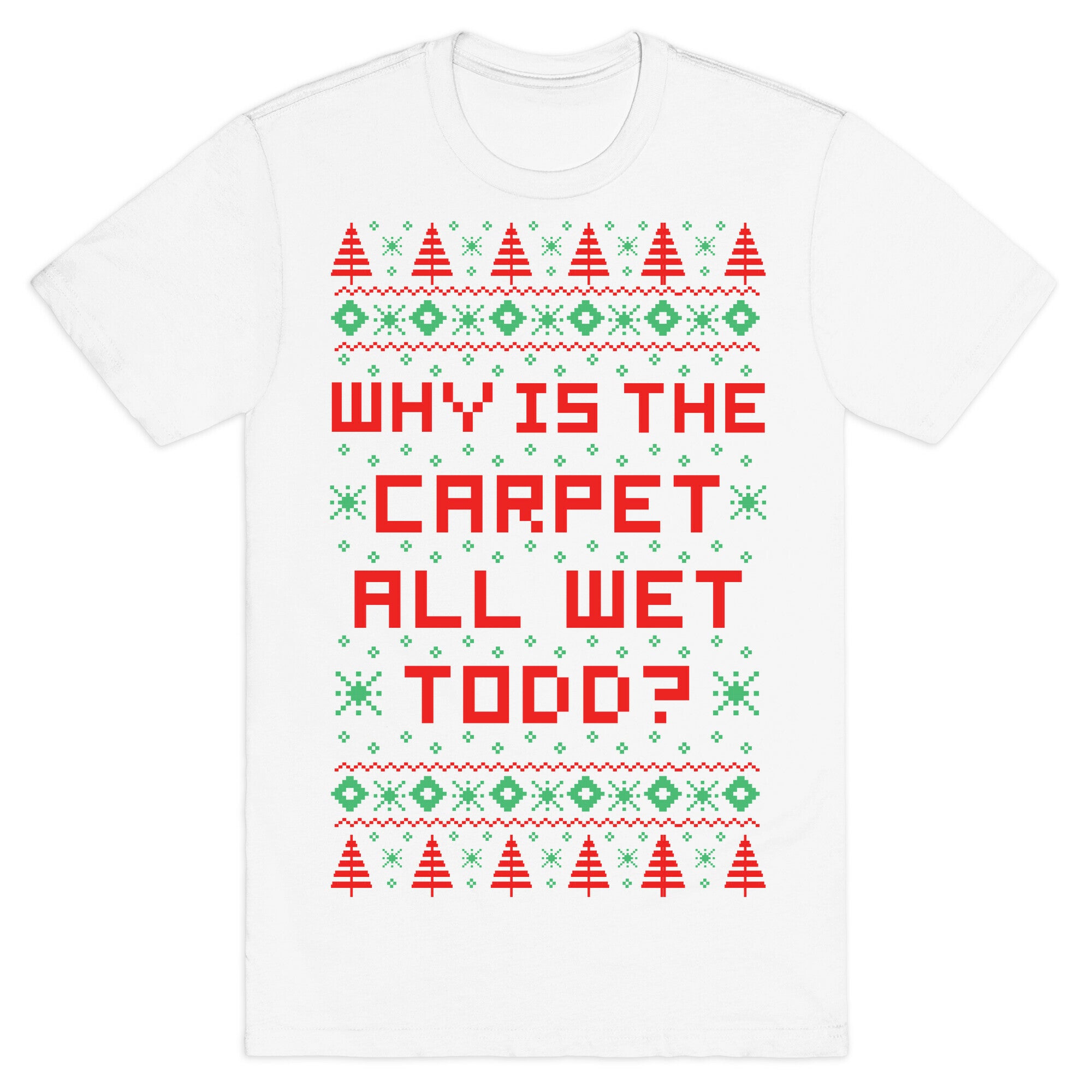 Why is the Carpet All Wet Todd T-Shirt